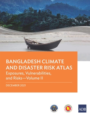Bangladesh Climate and Disaster Risk Atlas: Vulnerabilities, and Risks—Volume II By Asian Development Bank Cover Image
