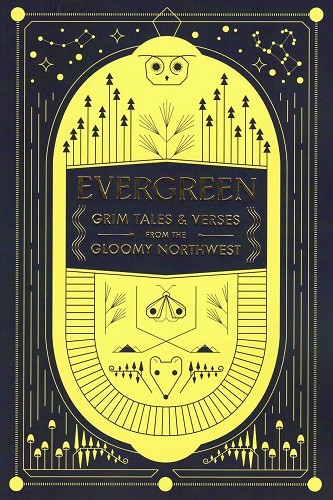 Evergreen: Grim Tales & Verses from the Gloomy Northwest By Sharma Shields (Editor), Maya Jewell Zeller (Editor) Cover Image