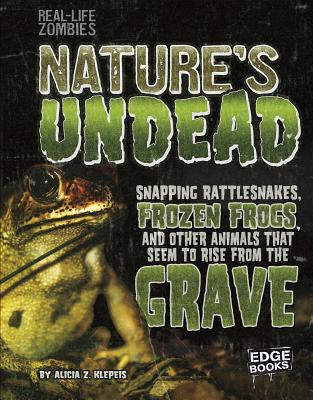 Nature's Undead: Snapping Rattlesnakes, Frozen Frogs, and Other Animals  That Seem to Rise from the Grave (Real-Life Zombies) (Hardcover) | Books on  B