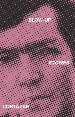 Blow-Up: And Other Stories By Julio Cortazar Cover Image