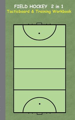 Field Hockey 2 in 1 Tacticboard and Training Workbook: Tactics/strategies/drills for trainer/coaches, notebook, training, exercise, exercises, drills, Cover Image