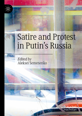Satire and Protest in Putin's Russia By Aleksei Semenenko (Editor) Cover Image