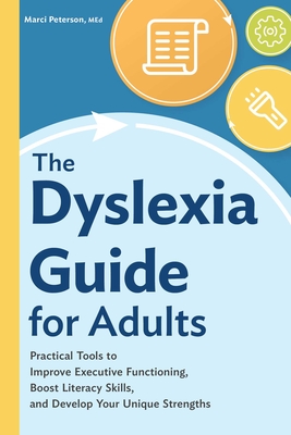The Dyslexia Guide for Adults: Practical Tools to Improve Executive Functioning, Boost Literacy Skills, and Develop Your Unique Strengths Cover Image