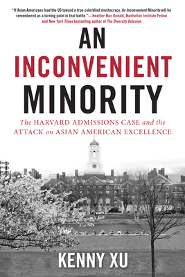 An Inconvenient Minority: The Harvard Admissions Case and the Attack on Asian American Excellence cover