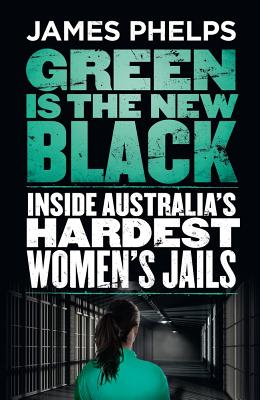 Green Is the New Black: Inside Australia's Hardest Women's Jails Cover Image