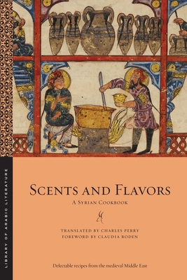 Scents and Flavors: A Syrian Cookbook (Library of Arabic Literature #63) Cover Image