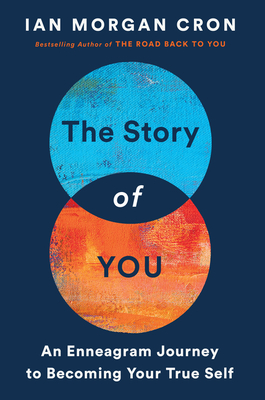 The Story of You: An Enneagram Journey to Becoming Your True Self By Ian Morgan Cron Cover Image