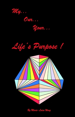My, Our, Your LIfe's Purpose