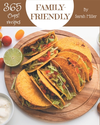 Oops! 365 Family-Friendly Recipes: The Best-ever of Family-Friendly Cookbook By Sarah Miller Cover Image