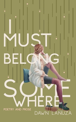 I Must Belong Somewhere: Poetry and Prose By Dawn Lanuza Cover Image