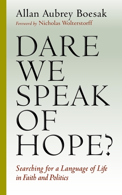 Dare We Speak of Hope?: Searching for a Language of Life in Faith and Politics Cover Image