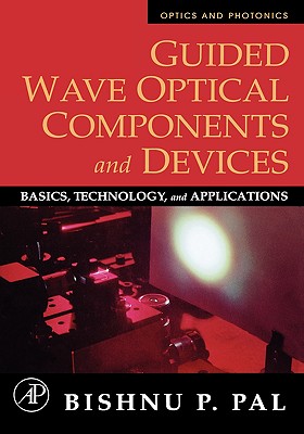 Guided Wave Optical Components and Devices: Basics, Technology, and Applications (Optics and Photonics) Cover Image