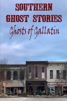 Southern Ghost Stories: Ghosts of Gallatin By Chelsie Sircy (Editor), Allen Sircy Cover Image
