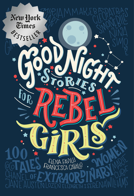 Good Night Stories for Rebel Girls: 100 Tales of Extraordinary Women By Elena Favilli, Francesca Cavallo, Rebel Girls Cover Image