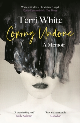 Coming Undone: A Memoir By Terri White Cover Image