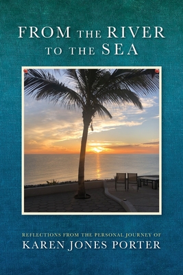 Cover for From the River to the Sea: Reflections from the Personal Journey of Karen Jones Porter