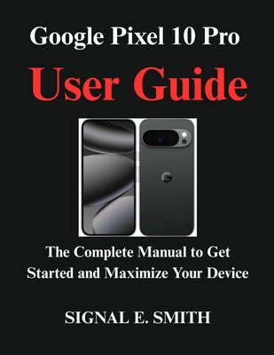 Google Pixel 10 Pro User Guide: The Complete Manual to Get Started and ...
