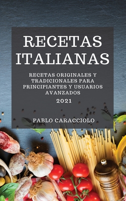 Recetas Italianas 2021 (Italian Cookbook 2021 Spanish Edition): Recetas Originales Y Tradicionales Para Principiantes Y Usuarios Avanzados Cover Image