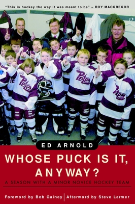 Whose Puck Is It, Anyway?: A Season with a Minor Novice Hockey Team By Ed Arnold Cover Image