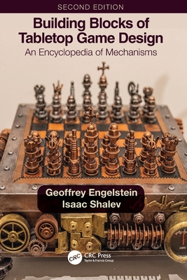 Building Blocks of Tabletop Game Design: An Encyclopedia of Mechanisms By Geoffrey Engelstein, Isaac Shalev Cover Image