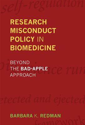 Research Misconduct Policy in Biomedicine: Beyond the Bad-Apple Approach (Basic Bioethics)