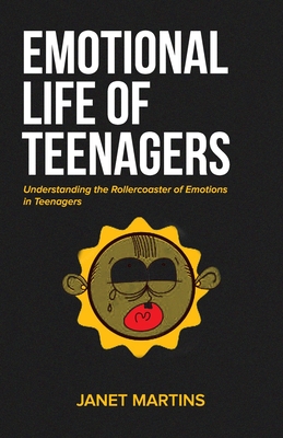 Emotional Life of Teenagers: Understanding the Rollercoaster of Emotions in Teenagers By Janet Martins Cover Image