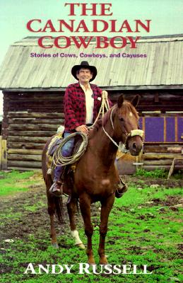 The Canadian Cowboy: Stories of Cows, Cowboys and Cayuses Cover Image