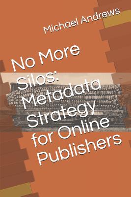 No More Silos: Metadata Strategy for Online Publishers Cover Image