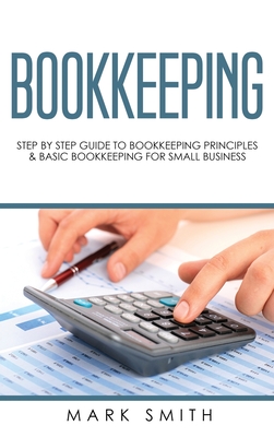 Bookkeeping: Step by Step Guide to Bookkeeping Principles & Basic Bookkeeping for Small Business Cover Image