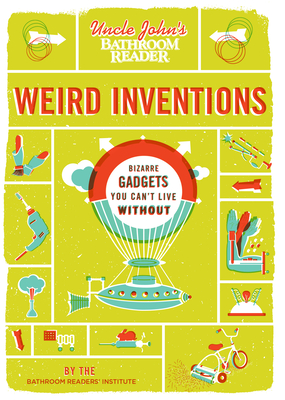 Uncle John's Bathroom Reader Weird Inventions By Bathroom Readers' Institute Cover Image