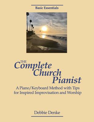 The Complete Church Pianist: A Piano/Keyboard Method with Tips for Inspired Improvisation and Worship Cover Image