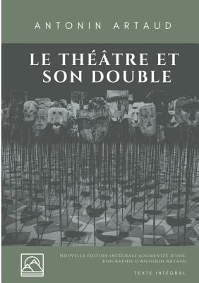 Le Théâtre et son double: Nouvelle édition augmentée d'une biographie d'Antonin Artaud (texte intégral) By Antonin Artaud Cover Image