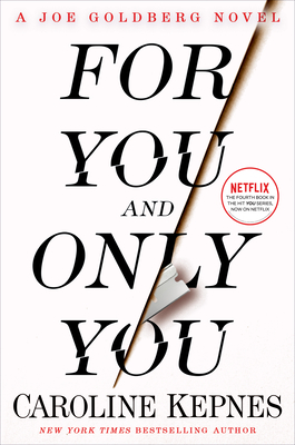For You and Only You: A Joe Goldberg Novel By Caroline Kepnes Cover Image