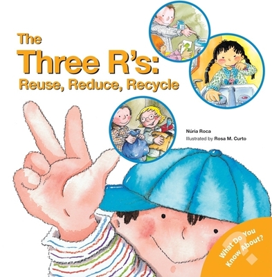 The Three R's: Reuse, Reduce, Recycle (What Do You Know About? Books) Cover Image