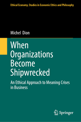 When Organizations Become Shipwrecked: An Ethical Approach to Meaning Crises in Business (Ethical Economy #71)