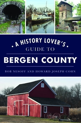 A History Lover's Guide to Bergen County (Landmarks) By Bob Nesoff, Howard Joseph Cohn Cover Image