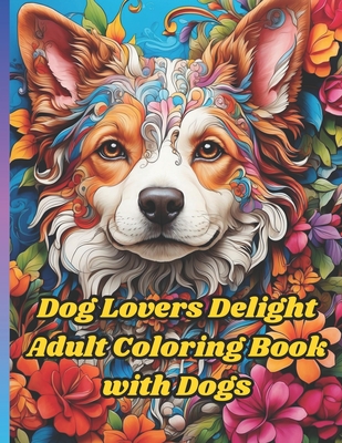 Dog Lovers Delight Adult Coloring Book with Dogs: Engage in creative relaxation as you bring these charming dog 50 illustrations to life Cover Image