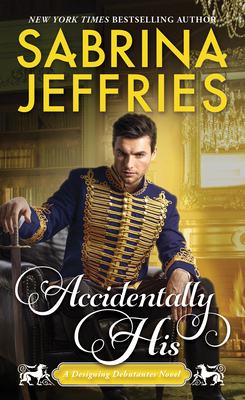 Accidentally His (Designing Debutantes #3) By Sabrina Jeffries Cover Image