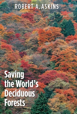 Saving the World's Deciduous Forests: Ecological Perspectives from East Asia, North America, and Europe Cover Image