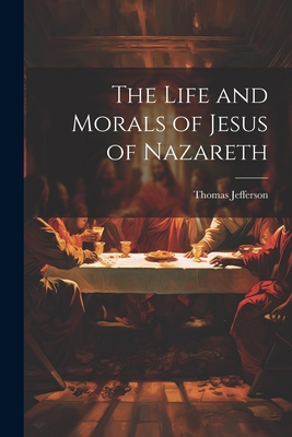 The Life and Morals of Jesus of Nazareth Cover Image