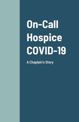 On-Call Hospice COVID-19: A Chaplain's Story By Denise Woods Cover Image