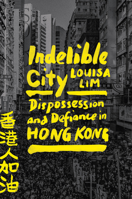 Indelible City: Dispossession and Defiance in Hong Kong Cover Image