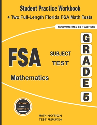 FSA Subject Test Mathematics Grade 5: Student Practice Workbook + Two Full-Length Florida FSA Math Tests By Math Notion, Michael Smith Cover Image