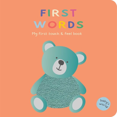 First Words: Touch & Feel Book: Board Book with Touch and Feel Elements (Baby's World) Cover Image