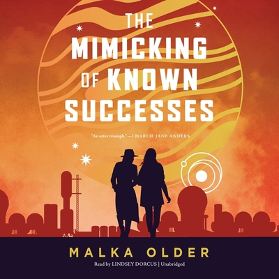The Mimicking of Known Successes By Malka Older, Lindsey Dorcus (Read by) Cover Image