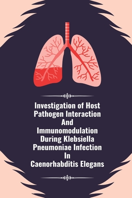 Investigation of host pathogen interaction and immunomodulation during klebsiella pneumoniae infection in caenorhabditis elegans Cover Image