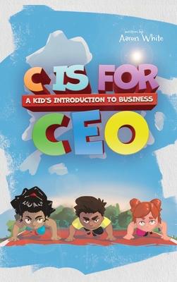 C is for CEO: A Kid's Introduction to Business Cover Image