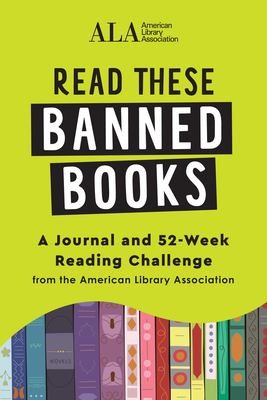 Read These Banned Books: A Journal and 52-Week Reading Challenge from the American Library Association By American Library Association (ALA) Cover Image