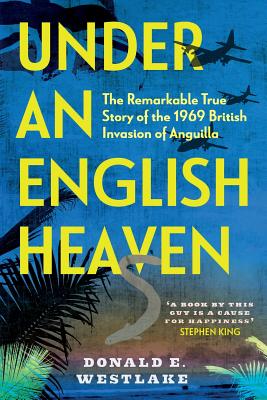 Under an English Heaven: The Remarkable True Story of the 1969 British Invasion of Anguilla Cover Image
