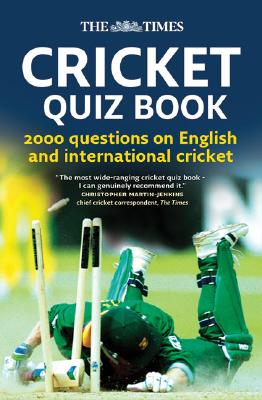 The Times Cricket Quiz Book: 2000 questions on English and International Cricket Cover Image